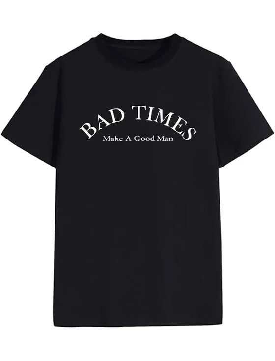 T-shirt BAD TIMES MAKE A GOOD MAN