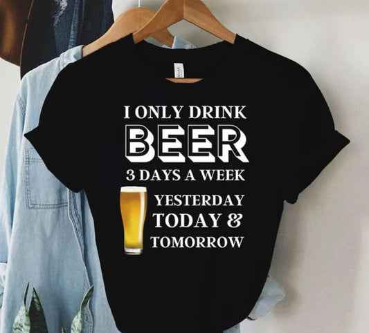 T- Shirt I ONLY DRINK BEER