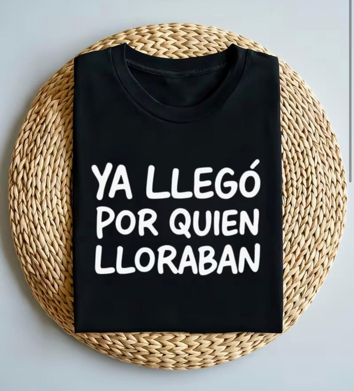 Camiseta "Ya Llegó Por Quien Lloraban"