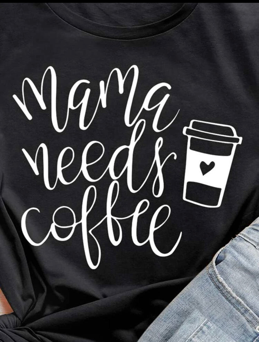 Camiseta con texto MAMA NEEDS COFFEE